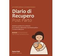 Diario di Recupero Post Parto: Quaderno guidato di 12 settimane per la diastasi addominale, il pavimento pelvico e il ritorno della forza