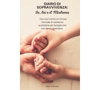 DIARIO DI SOPRAVVIVENZA,IO LEI E IL MIELOMA: Due voci contro un intruso: manuale di resistenza quotidiana per famiglie che non sanno arrendersi.