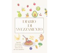 Diario di svezzamento: Agenda alimentare del primo anno di vita del tuo bambino