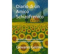Diario di un Amico Schizofrenico: Romanzo ispirato a una mente che si rompe e prova a ricomporsi