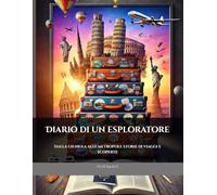 Diario di un esploratore. Dalla giungla alle metropoli: Storie di viaggi e scoperte (marroncino, titolo diagonale)