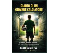 Diario di un giovane calciatore: Il sogno di diventare calciatore e la paura di non essere abbastanza