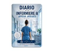 Diario di un infermiere/a appena arrivato/a: Sogni, paure relazioni avute dei primi giorni in corsia