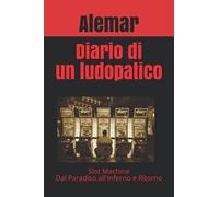Diario di un ludopatico: Slot Machine Dal Paradiso all'Inferno e Ritorno