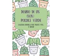 Diario di un (NON) Pollice Verde: L'agenda ironica per piante vive...o quasi! A COLORI