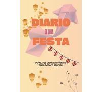 Diario di una Festa: Manuale di divertimento per invitati speciali