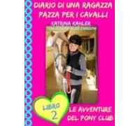 Diario Di Una Ragazza Pazza Per I Cavalli - Libro Secondo: Le Avventur