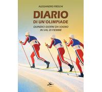 Diario di un'olimpiade. Quindici giorni da sogno in Val di Fiemme