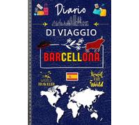 Diario di Viaggio Barcellona: Esplora, Scopri e Ricorda! | Organizza il tuo itinerario, annota emozioni e conserva ogni momento speciale del tuo soggiorno nella vibrante città catalana