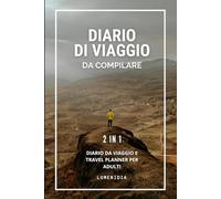 Diario di Viaggio da Compilare: Diario da Viaggio e Travel Planner per Adulti [2-in-1] (Diari di Viaggi per Scoprire il Mondo)