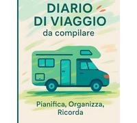 Diario di viaggio da compilare: Pianifica, Organizza, Ricorda