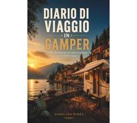 Diario di Viaggio in Camper: Diario di bordo per itinerari, campeggi, aree di sosta e ricordi di viaggio