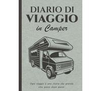 Diario di Viaggio in Camper: Un diario per i tuoi viaggi e ricordi in camper essenziale per camperisti e amanti del campeggio