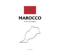 Diario di Viaggio in Marocco: Travel Journal per Avventure in Marocco | Taccuino di Viaggio per Annotare Ricordi, Itinerari e Emozioni
