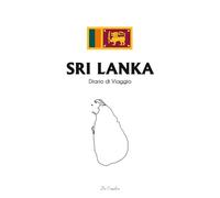 Diario di Viaggio in Sri Lanka: Travel Journal per Annotare Ricordi, Itinerari ed Emozioni - Quaderno di Viaggio per Vacanze, Avventure e Scoperte nell’Isola delle Meraviglie