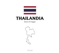 Diario di Viaggio in Thailandia: Travel Journal per Annotare Ricordi, Itinerari ed Emozioni - Quaderno di Viaggio per Vacanze, Avventure e Scoperte tra Templi, Spiagge e Natura