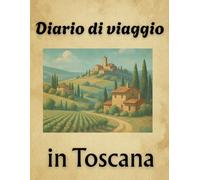 Diario di viaggio: in Toscana