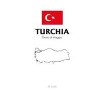 Diario di Viaggio in Turchia: Travel Journal per Annotare Ricordi, Itinerari ed Emozioni - Quaderno di Viaggio per Vacanze tra Istanbul, Cappadocia, Mare e Cultura