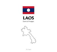 Diario di Viaggio Laos - Travel Journal: Quaderno per Avventure tra Luang Prabang, Vientiane e il Mekong | Planner Itinerari, Templi, Natura e Ricordi di Viaggio