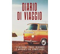 Diario di Viaggio: Quaderno da compilare con Appunti, Itinerari, Foto e Ricordi / Travel Journal per Viaggiatori, Coppie e Avventurieri