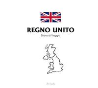 Diario di Viaggio Regno Unito da Compilare - Travel Journal UK: Taccuino Viaggio Regno Unito tra Londra, Scozia, Castelli e Paesaggi Inglesi - ... Itinerario, Budget e Ricordi di Viaggio