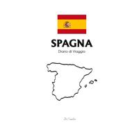 Diario di Viaggio Spagna da Compilare - Travel Journal Spagna: Taccuino Viaggio Spagna tra Barcellona, Madrid, Andalusia e Costa del Sol - Quaderno ... Diario Viaggio, Itinerario, Budget e Ricordi