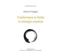 DIARIO DI VIAGGIO: Trasformare le ferite in energia creativa (LA VIA DEL CERCHIO)