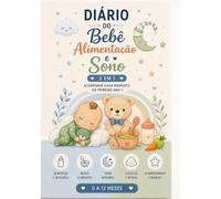 Diário do Bebê: Rotina, Alimentação e Sono: Caderno de Acompanhamento | 0 a 12 Meses