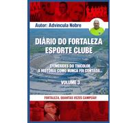 Diário do Fortaleza Esporte Clube: Efemérides do tricolor. A história como nunca foi contada... (SEGUNDO VOLUME)