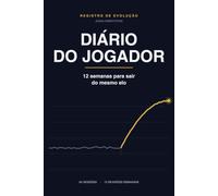 Diário do Jogador: 12 Semanas Para Sair do Mesmo Elo | Diário de Evolução Para Jogos Competitivos | 84 Sessões e 12 Revisões Semanais