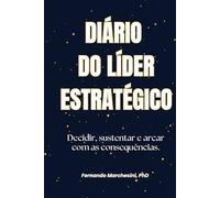 DIÁRIO DO LÍDER ESTRATÉGICO: Decidir, sustentar e arcar com as consequências