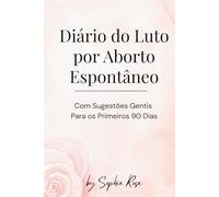 Diário do Luto por Aborto Espontâneo: Diário guiado para perda de gravidez | 90 dias de escrita terapêutica e apoio emocional