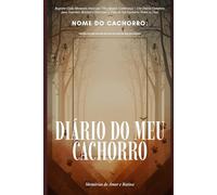 Diário do Meu Cachorro - Memórias de Amor e Rotina: Registre Cada Momento Antes que Vire Apenas Lembrança - Um Diário Completo para Guardar, Reviver e Valorizar a Vida do Seu Cachorro Todos os Dias