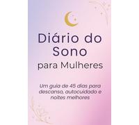 Diário do Sono para Mulheres: Um guia de 45 dias para descanso, autocuidado e noites melhores