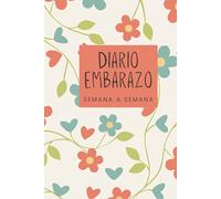 Diario Embarazo semana a semana: Cuaderno agenda de seguimiento del embarazo para registrar 9 meses (40 semanas) hasta la llegada del bebé