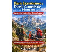 Diario Escursionismo e Diario Camminate in Montagna: Registra Ogni Sentiero, Vetta e Momento Speciale: Il tuo Quaderno di Trekking e Giornale di Bordo per Registrare Escursioni e Avventure in Montagna