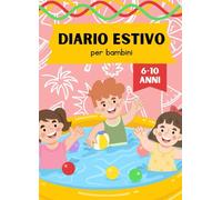 Diario estivo per bambini: un diario da completare durante l'estate, ideale per bambini dai 6 ai 10 anni