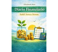 DIARIO FINANZIARIO - SOLDI SENZA STRESS: Dal manuale di successo - Soldi Senza Stress - ecco disponibile il Diario Finanziario