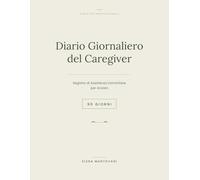 Diario Giornaliero del Caregiver: Registro di Assistenza Domiciliare per Anziani in 90 Giorni - Per Badanti, Assistenti Familiari e Operatori Socio-Sanitari