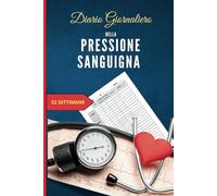 Diario giornaliero della pressione sanguigna: 52 settimane di registrazione dei tuoi parametri del sangue