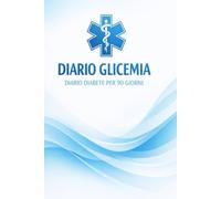 Diario Glicemia - Diario Diabete per 90 Giorni: Monitoraggio quotidiano di valori glicemici, pasti, insulina e attività fisica. Per diabete tipo 1 e tipo 2.