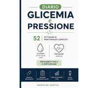 Diario Glicemia e Pressione Arteriosa - 52 Settimane di Monitoraggio Completo: Con Riepilogo Mensile, Tracciamento Farmaci e Alimentazione | Per Diabete Tipo 2 e Ipertensione