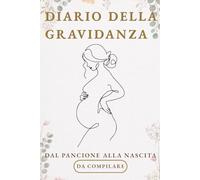 Diario Gravidanza Per La Mamma: Libro Gravidanza Da Compilare con Spazi Foto - Ecografie e Pensieri Settimanali - Lista Valigia per Sala Parto, Mamma, Bebè ed Altro