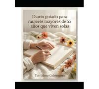 Diario Guiado para Mujeres Mayores de 55 Años que Viven Solas: Un cuaderno práctico para reducir la soledad, fortalecer la autoestima y crear rutinas emocionales diarias con calma y propósito