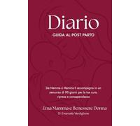 Diario guida al post parto - 90 giorni per prenderti cura di te dopo il parto: Un diario pratico con monitoraggio quotidiano, esercizi, motivazione e ... tre mesi dopo la nascita del tuo bambino.