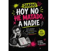 Diario: Hoy no he matado a nadie: Diario sarcástico para desahogarte, soltar la mierda del día y seguir siendo una persona funcional