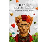 Diario " Inspirado en Frida: Sanando en mí": Un cuaderno de crecimiento personal y emocional, autoconocimiento y amor propio.