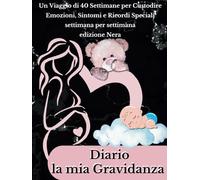 Diario la mia Gravidanza: Un Viaggio di 40 Settimane per Custodire Emozioni, Sintomi e Ricordi Speciali settimana per settimana edizione Nera
