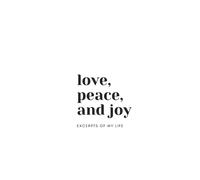 Diario - Love, Peace, and Joy: An Excerpt From My Life: 150 Página en blanco Journal