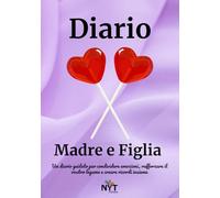 Diario Madre e Figlia: Diario guidato madre figlia per condividere emozioni, rafforzare il legame e creare ricordi insieme - Regalo Festa della Mamma originale